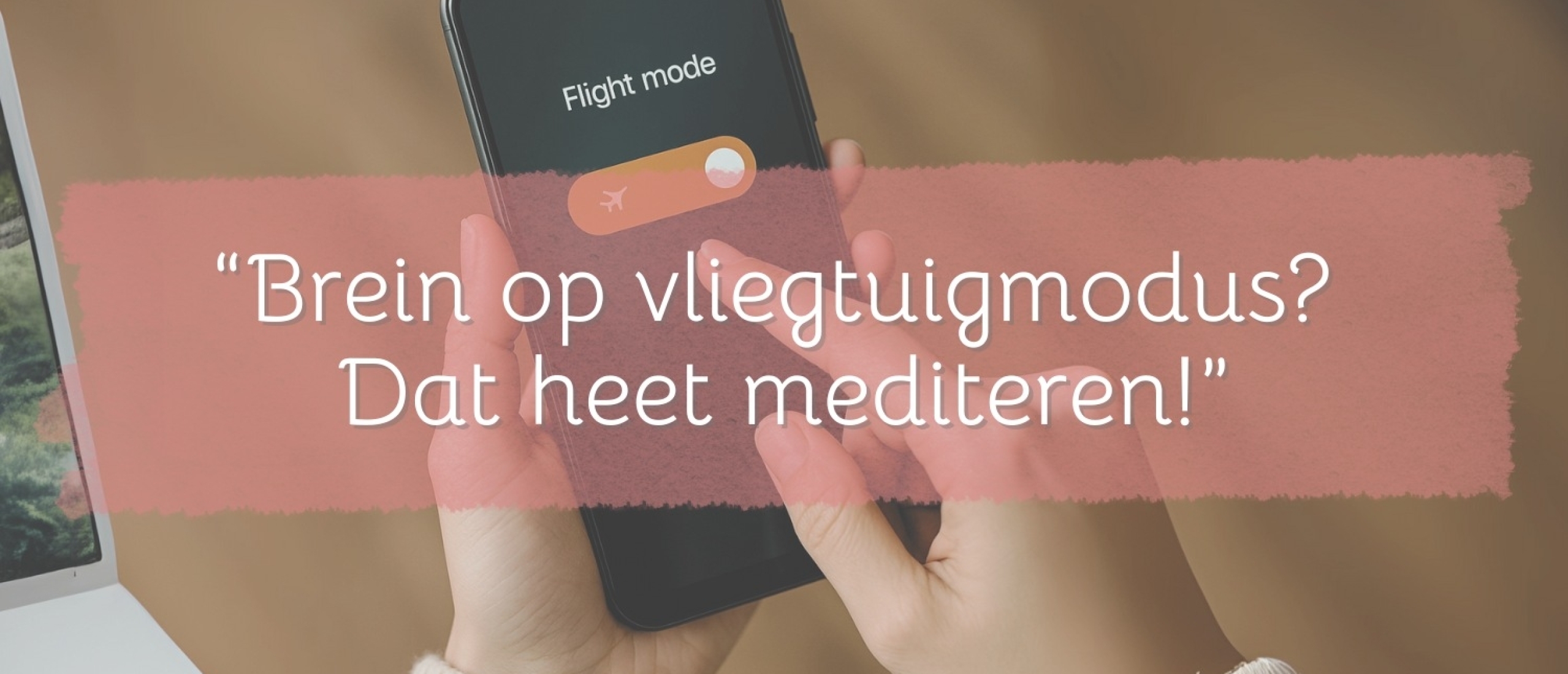 Brein op vliegtuigmodus? Dat heet mediteren!